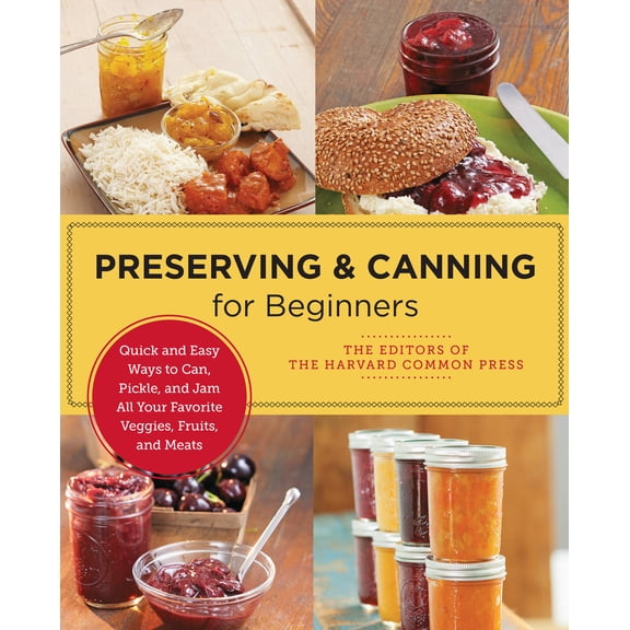 Pre-Owned Preserving and Canning for Beginners: Quick and Easy Ways to Can, Pickle, and Jam All Your Favorite Veggies, Fruits, and Meats (Paperback) 0760383820 9780760383827