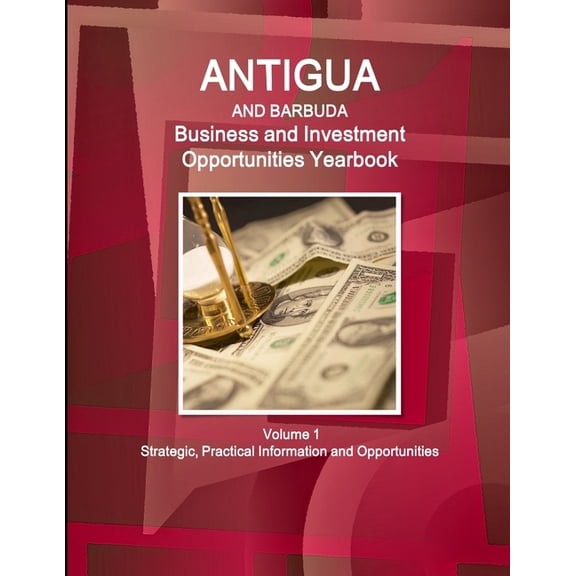 Antigua and Barbuda Business and Investment Opportunities Yearbook Volume 1 Strategic, Practical Information and Opportunities (Paperback)
