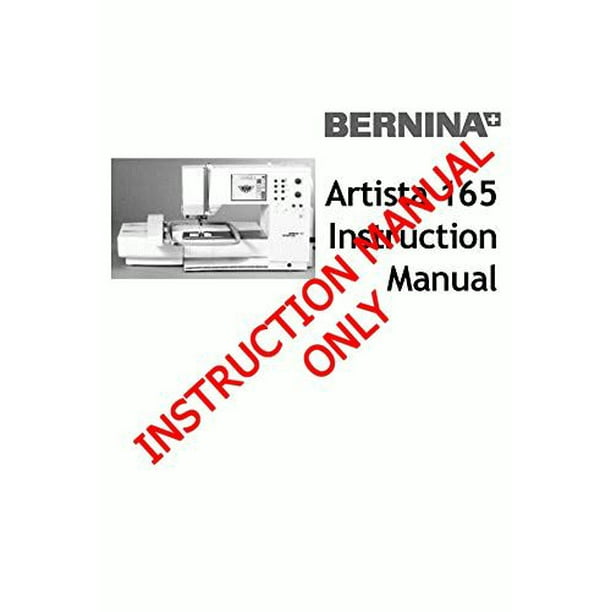 Bernina Artista 165 Sewing Embroidery Machine Owners Instruction Manual