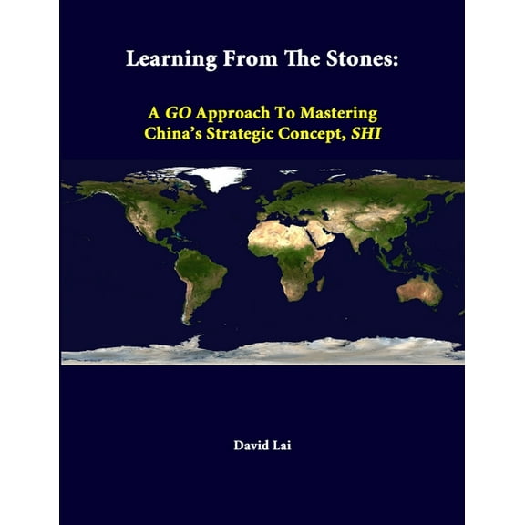 Learning From The Stones: A GO Approach To Mastering China's Strategic Concept, SHI (Paperback)