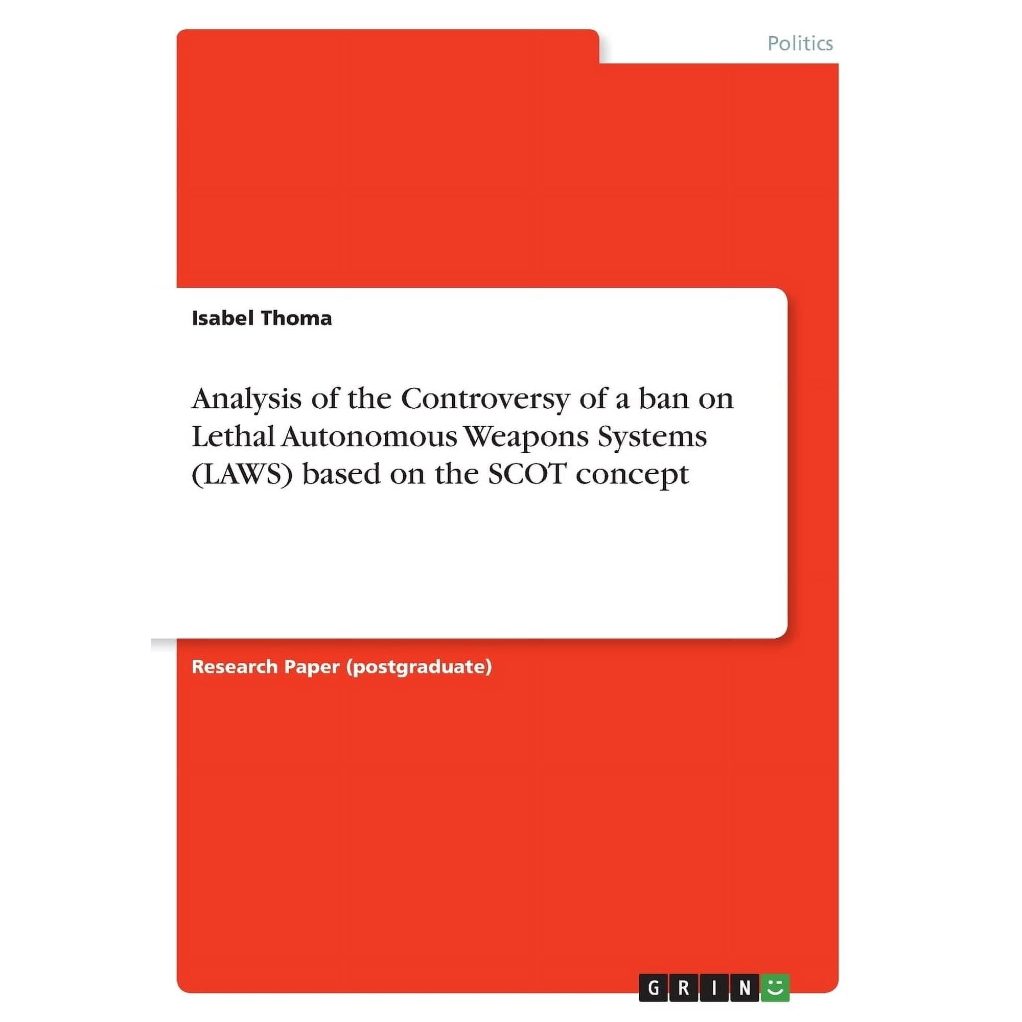 Isabel Thoma Analysis of the Controversy of a ban on Lethal Autonomous Weapons Syst (Paperback)
