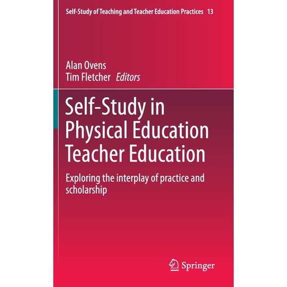Self-Study of Teaching and Teacher Educa Self-Study in Physical Education Teacher Education: Exploring the Interplay of Practice and Scholarship, Book 13, (Hardcover)