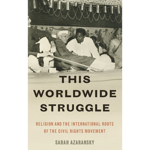 This Worldwide Struggle: Religion and the International Roots of the Civil Rights Movement, (Hardcover)