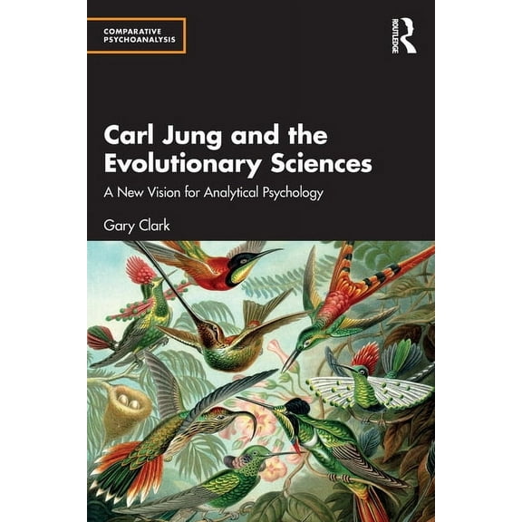 Comparative Psychoanalysis Carl Jung and the Evolutionary Sciences: A New Vision for Analytical Psychology, (Paperback)