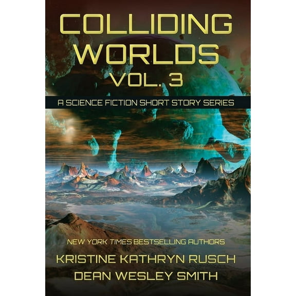 Colliding Worlds Colliding Worlds, Vol. 3: A Science Fiction Short Story Series, Book 3, (Hardcover)