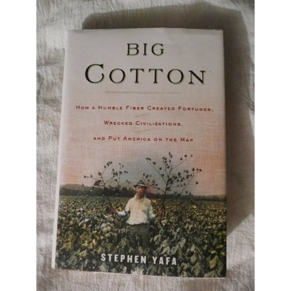 Pre-Owned Big Cotton: How A Humble Fiber Created Fortunes, Wrecked Civilizations, and Put America on the Map, 9780670033676, 0670033677, Hardcover,