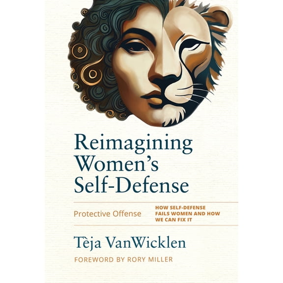 Reimagining Women's Self-Defense: Protective Offense, (Hardcover)