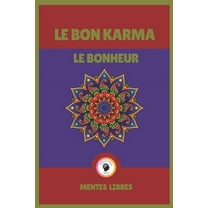 Le Bon Karma - Le Bonheur: Un livre puissant, motivant et inspirant! (Paperback)