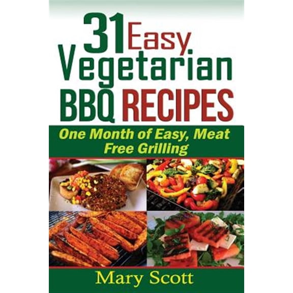Pre-Owned 31 Easy Vegetarian BBQ Recipes: One Month of Easy, Meat Free Grilling (Paperback) by Eilene L Senter, Mary R Scott