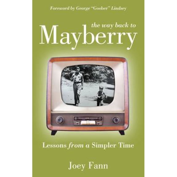 Pre-Owned The Way Back to Mayberry: Lessons from a Simpler Time (Paperback) 1433670461 9781433670466