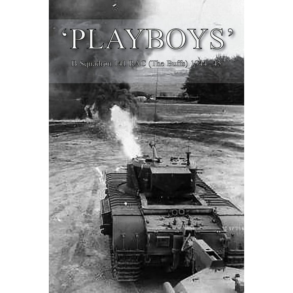 'PLAYBOYS': B Squadron 141 RAC (The Buffs) 1944-45