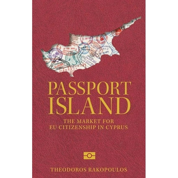 Passport Island: The Market for EU Citizenship in Cyprus, (Hardcover)