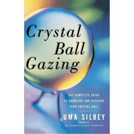 Crystal Ball Gazing: The Complete Guide to Choosing and Reading Your Crystal Ball (Paperback)