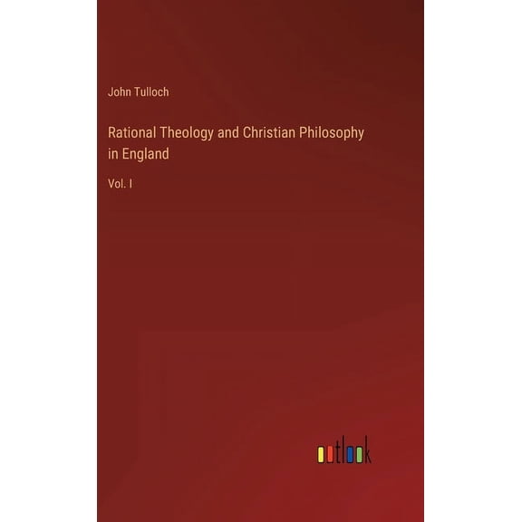 Rational Theology and Christian Philosophy in England: Vol. I (Hardcover)