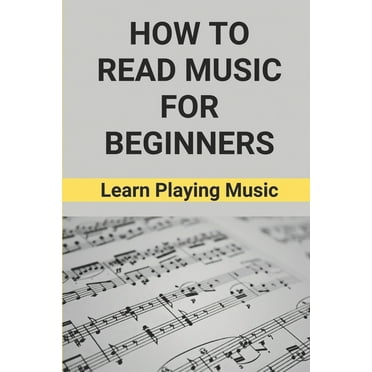 How To Read Music For Beginners: Learn Playing Music: How To Read Music Beginners, (Paperback)