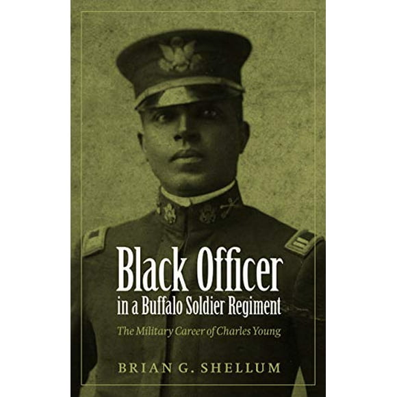 Officier Noir dans un Régiment de Soldats de Buffle: la Carrière Militaire de Charles Young