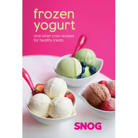 Frozen Yogurt : and other cool recipes for healthy (Best Store Bought Frozen Yogurt)