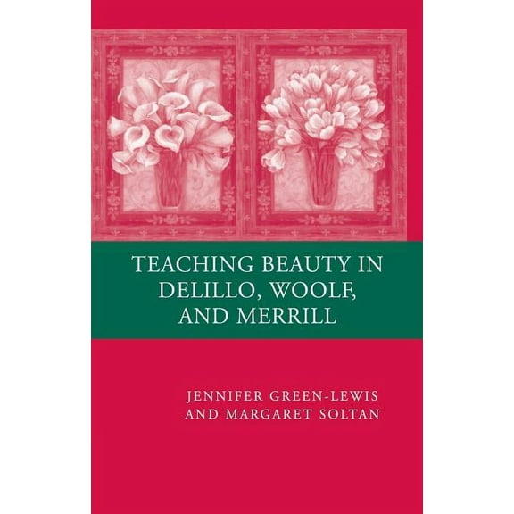 Teaching Beauty in DeLillo, Woolf, and Merrill, (Paperback)