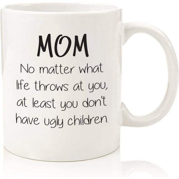 Mom No Matter What / Ugly Children Funny Coffee Mug - Best Gifts for Mom, Women