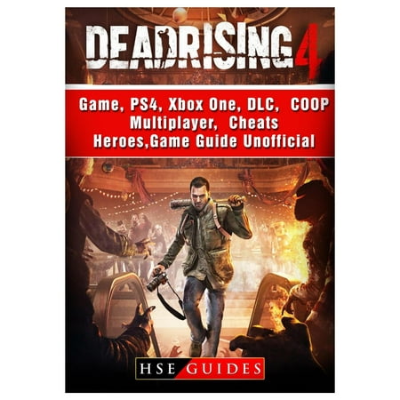 Dead Rising 4 Game, Ps4, Xbox One, DLC, Coop, Multiplayer, Cheats, Heroes, Game Guide (Dead Rising 3 Best Weapon Combinations)