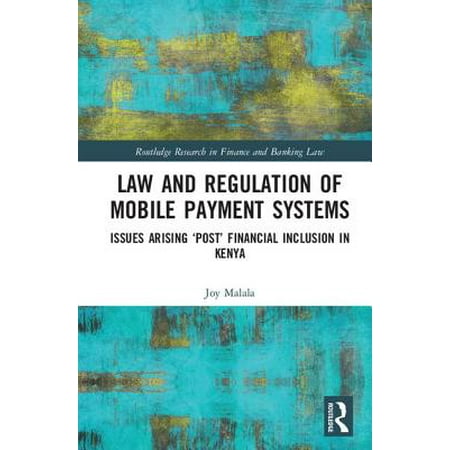 Law and Regulation of Mobile Payment Systems : Issues Arising 'post' Financial Inclusion in