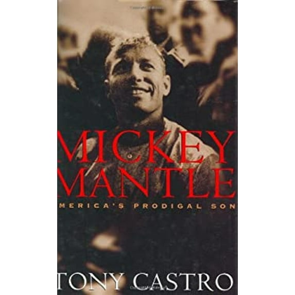 Pre-Owned Mickey Mantle: America's Prodigal Son (Hardcover) 1574883844 9781574883848