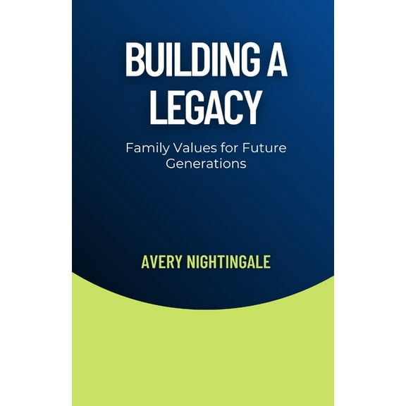Building a Legacy: Family Values for Future Generations, (Paperback)
