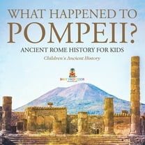 What Happened to Pompeii? Ancient Rome History for Kids Children's Ancient History, (Paperback)