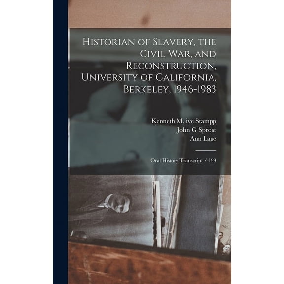 Historian of Slavery, the Civil War, and Reconstruction, University of California, Berkeley, 1946-1983: Oral History Transcript / 199 (Hardcover)