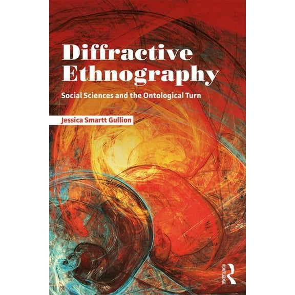 Diffractive Ethnography: Social Sciences and the Ontological Turn, (Paperback)