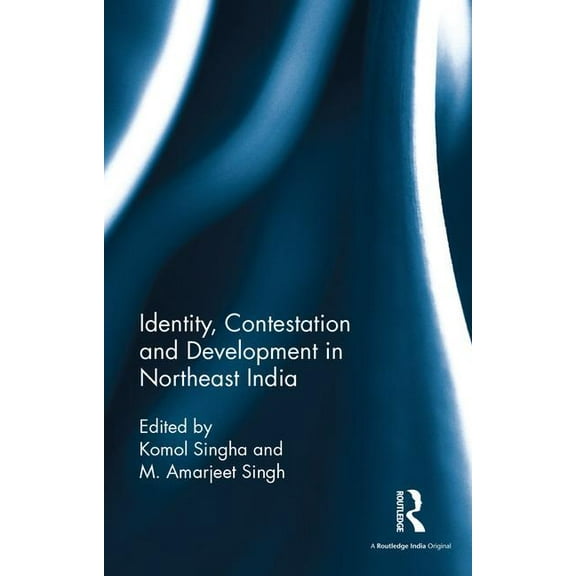 Identity, Contestation and Development in Northeast India, (Hardcover)