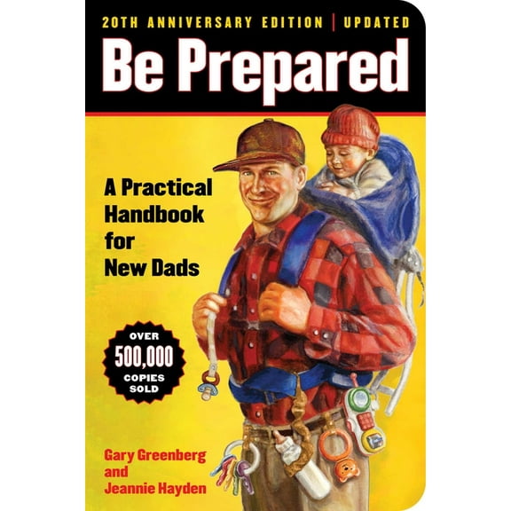 A Gift for Dads Be Prepared (20th Anniversary Edition): A Practical Handbook for New Dads, Book 1, (Paperback)
