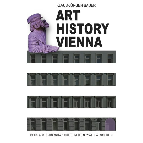 Art History Vienna : 2000 years of art and architecture seen by a local architect (Paperback)
