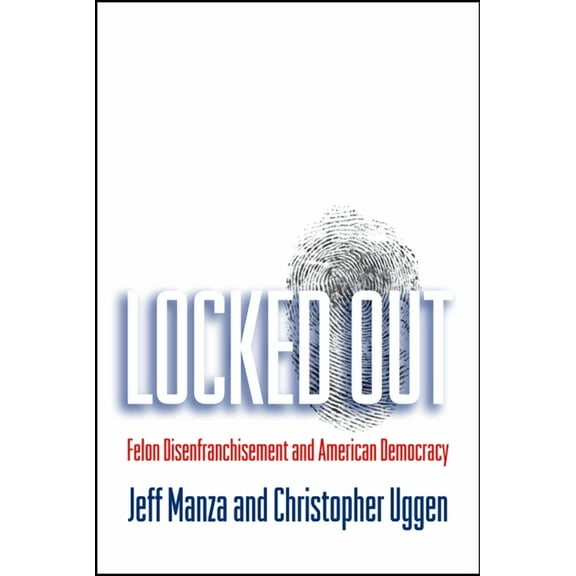Studies in Crime and Public Policy Locked Out: Felon Disenfranchisement and American Democracy, (Paperback)