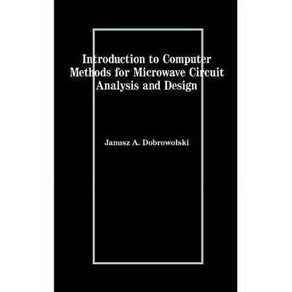 Artech House Microwave Library (Hardcover): Introduction to Computer Methods for Microwave Circuit Analysis and Design (Hardcover)