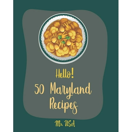 Maryland Recipes: Hello! 50 Maryland Recipes: Best Maryland Cookbook Ever For Beginners [Dump Cake Cookbook, Poke Cake Recipes, Cake Frosting, Deviled Eggs Recipes, Vanilla Cake Recipe, Crab Cakes (The Best Vanilla Fudge Recipe)