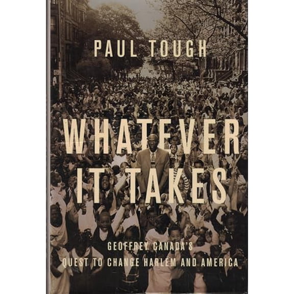 Pre-Owned Whatever It Takes: Geoffrey Canada's Quest to Change Harlem and America (Hardcover) 0618569898 9780618569892