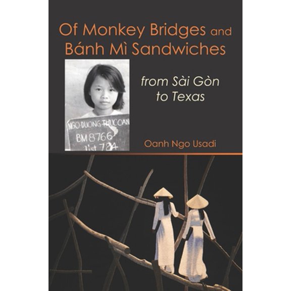 Pre-Owned Of Monkey Bridges and Banh Mi Sandwiches: from Sai Gon to Texas (Paperback) 0999882813 9780999882818