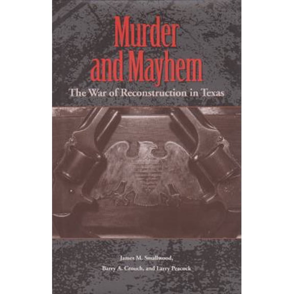 Pre-Owned Murder and Mayhem: The War of Reconstruction in Texas (Hardcover) 1585442801 9781585442805