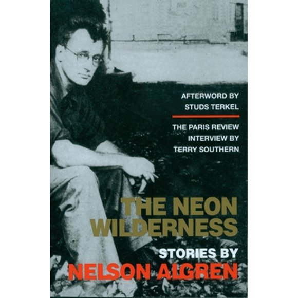 Pre-Owned The Neon Wilderness (Paperback 9781583225509) by Nelson Algren, Colin Asher, Tom Carson