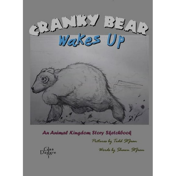 Cranky Bear Cranky Bear Wakes Up: An Animal Kingdom Story Sketchbook, Book 1, (Hardcover)