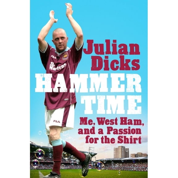 Hammer Time: Me, West Ham, and a Passion for the Shirt, (Hardcover)