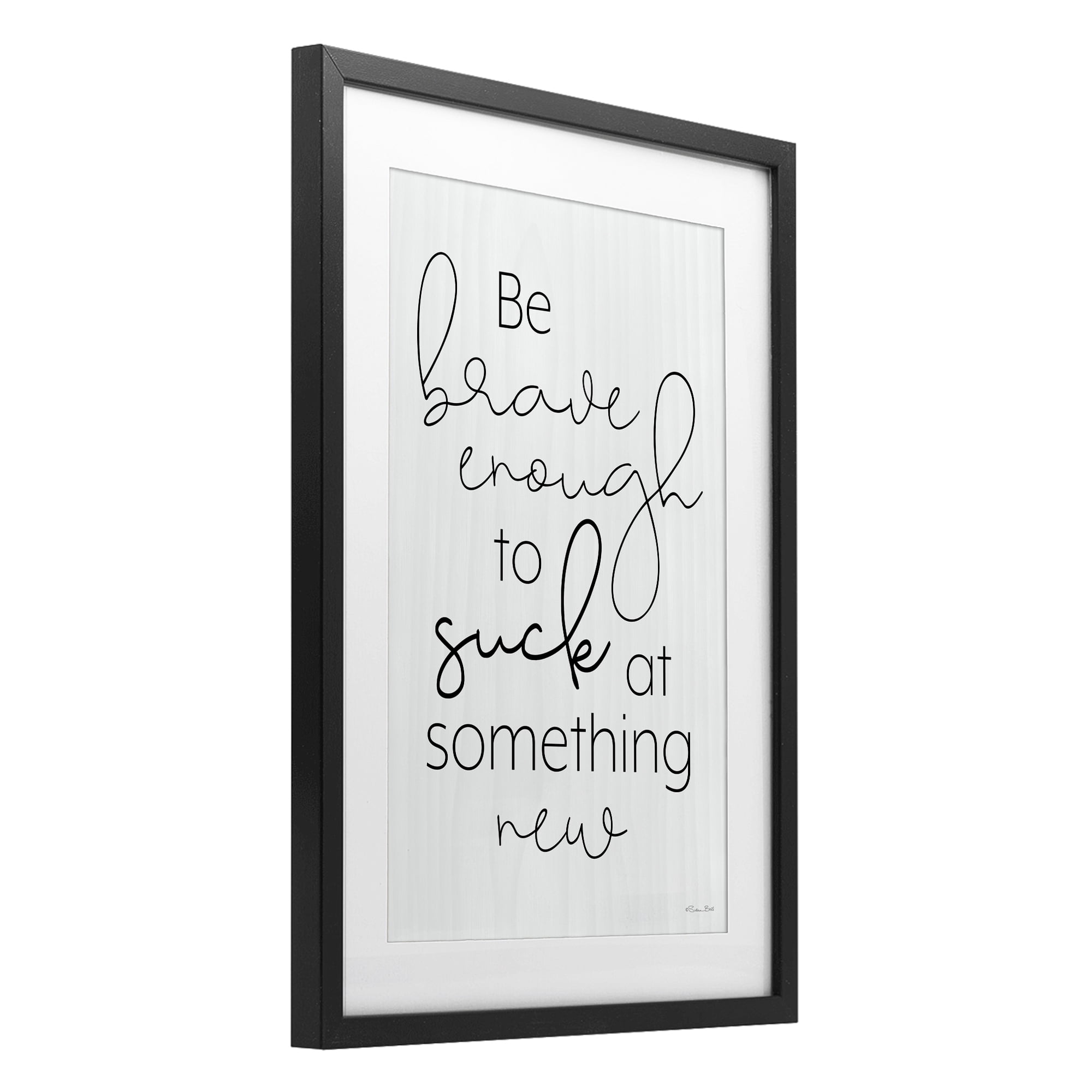 Stupell Industries Brave Enough To Suck At Something Black Framed Print Under Glass, design by Susan Ball
