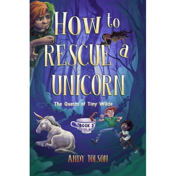 Quests of Tiny Wilde How to Rescue a Unicorn, Book 2, (Paperback)