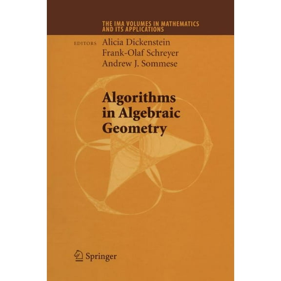 IMA Volumes in Mathematics and Its Appli Algorithms in Algebraic Geometry, Book 146, (Paperback)