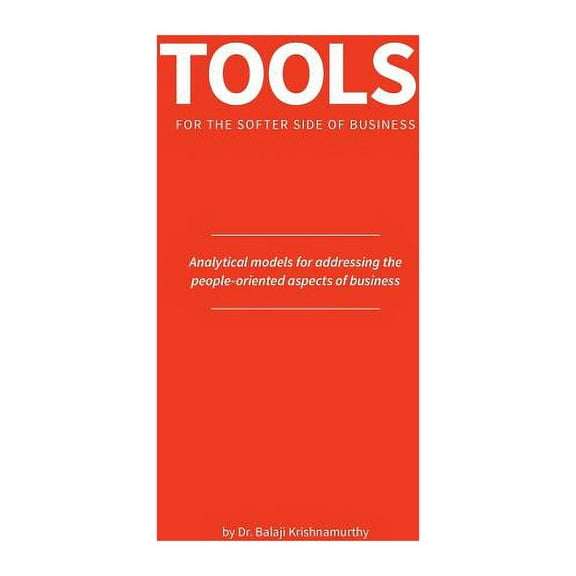 Tools for the softer side of business: Analytical models for addressing the people-oriented aspects of business, (Paperback)