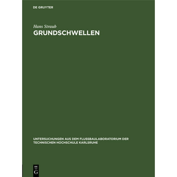 Untersuchungen Aus Dem FluÃbaulaboratori Grundschwellen: Eine MaÃnahme Gegen Wasserspiegel- Und Sohlensenkungen, (Hardcover)