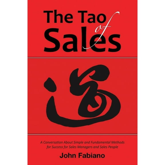 The Tao of Sales: A Conversation about Simple and Fundamental Methods for Success for Sales Managers and Sales People, (Paperback)