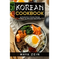 Korean Cookbook: Authentic Food From Korea In 75 Easy Recipes