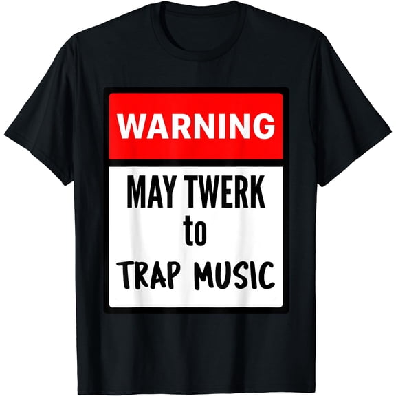 Warning May Twerk to Trap Music Tee